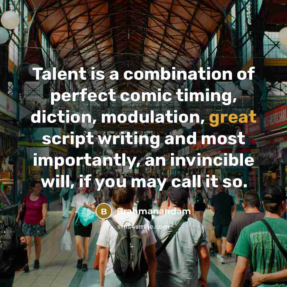 “Talent is a combination of perfect comic timing, diction, modulation,…” quote by Brahmanandam