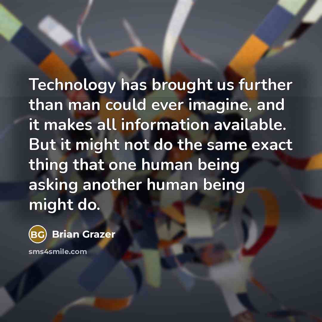 “Technology has brought us further than man could ever imagine,…” quote by Brian Grazer