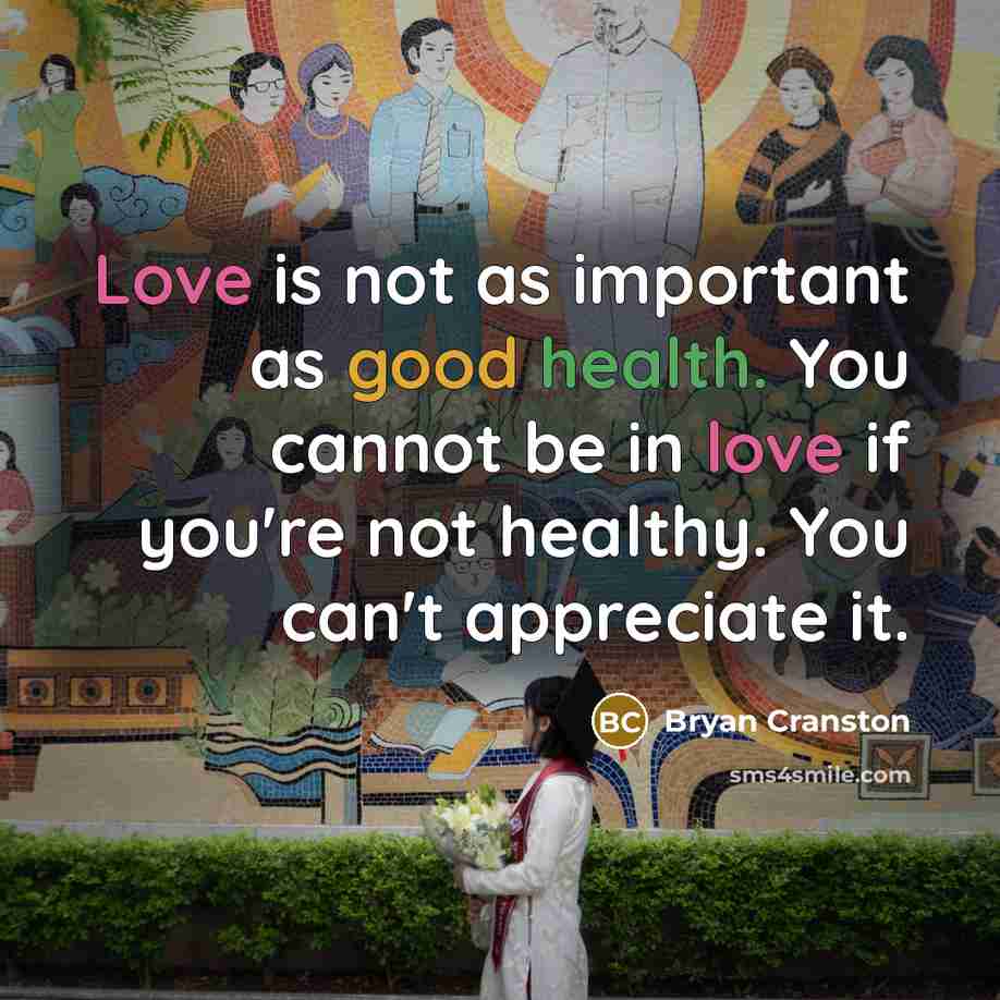 “Love is not as important as good health. You cannot…” quote by Bryan Cranston