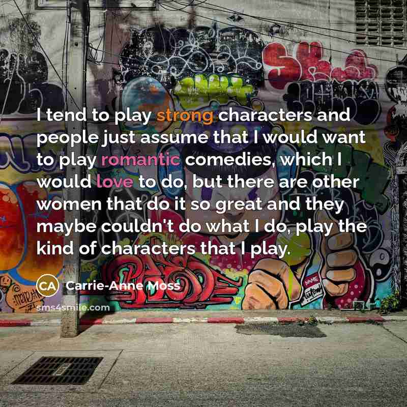“I tend to play strong characters and people just assume…” quote by Carrie-Anne Moss