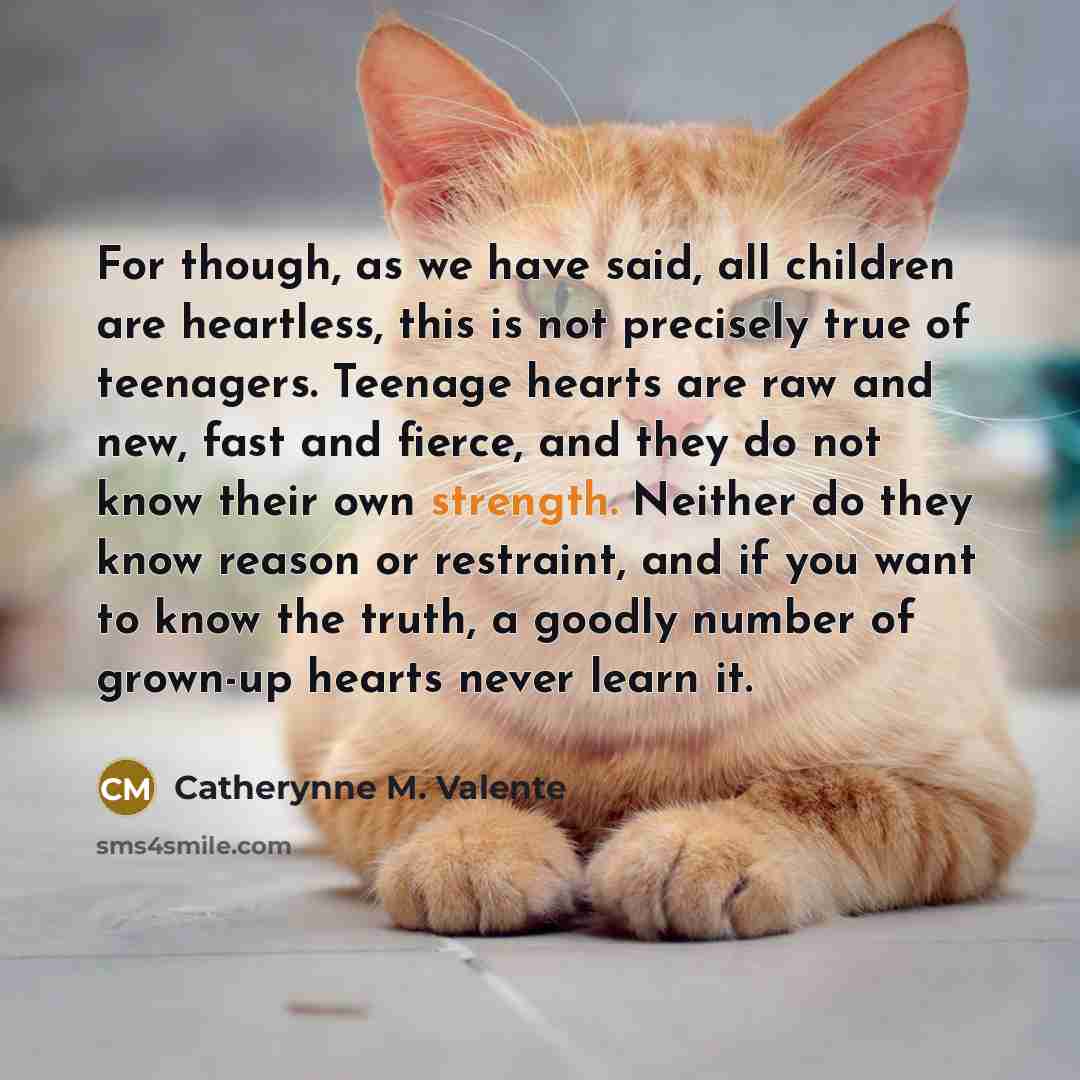 “For though, as we have said, all children are heartless,…” quote by Catherynne M. Valente