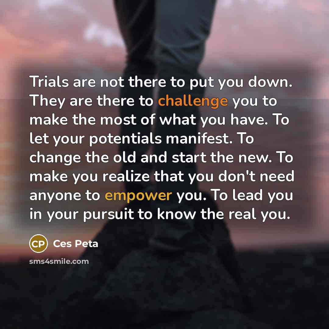 “Trials are not there to put you down. They are…” quote by Ces Peta