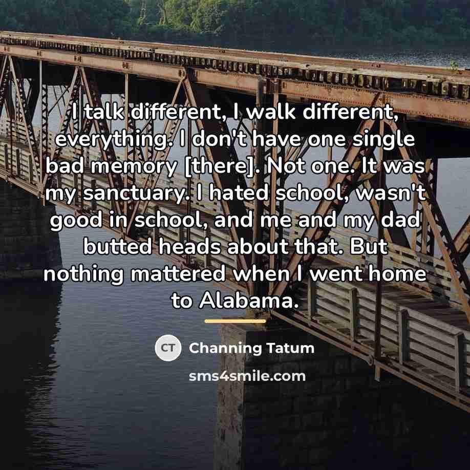 “I talk different, I walk different, everything. I don't have…” quote by Channing Tatum