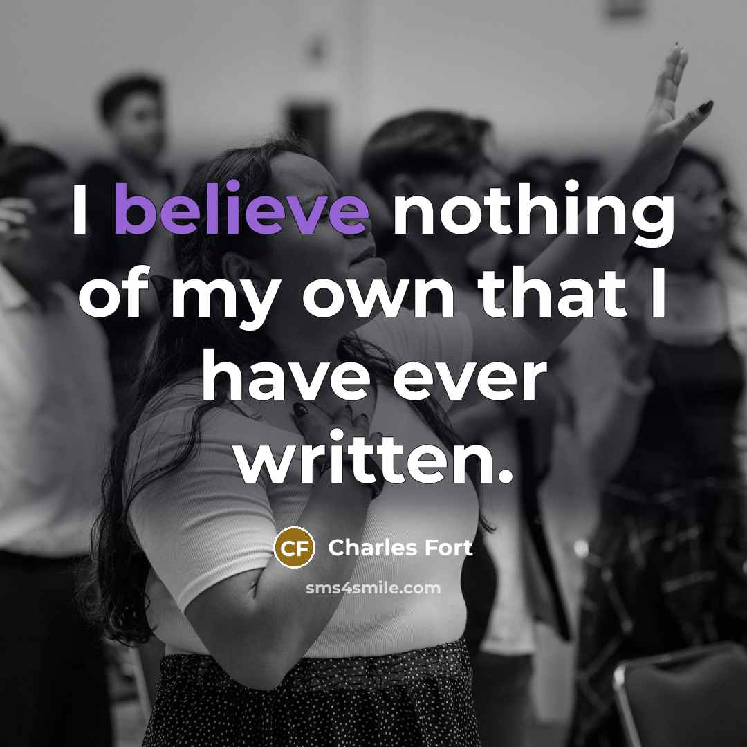 “I believe nothing of my own that I have ever…” quote by Charles Fort