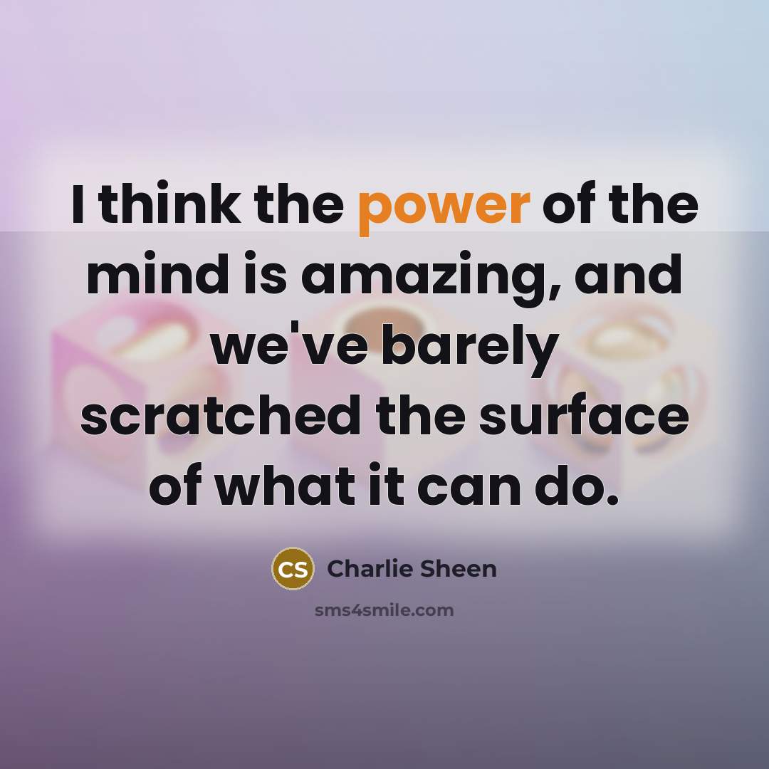 “I think the power of the mind is amazing, and…” quote by Charlie Sheen