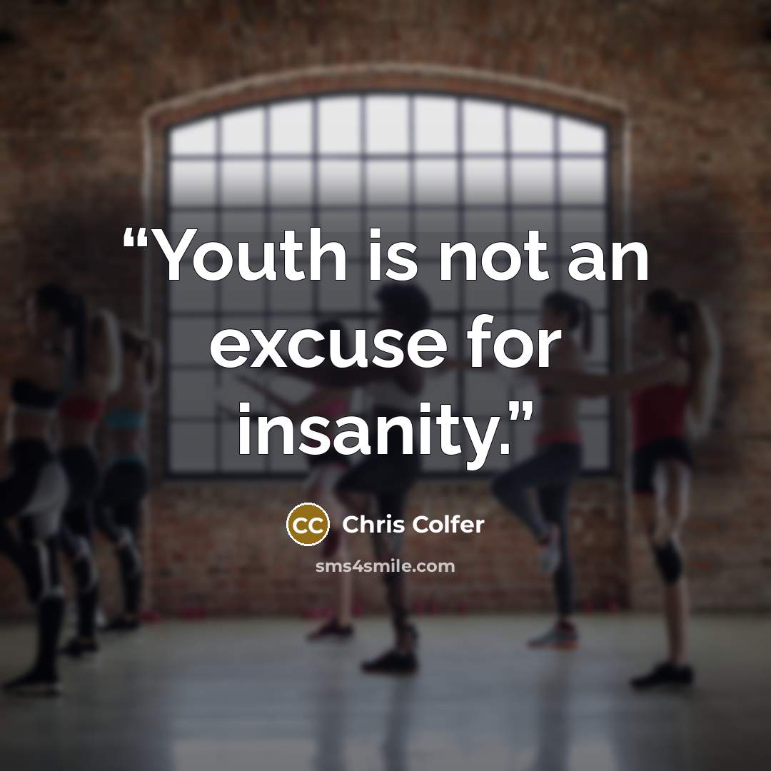 “Youth is not an excuse for insanity.” quote by Chris Colfer