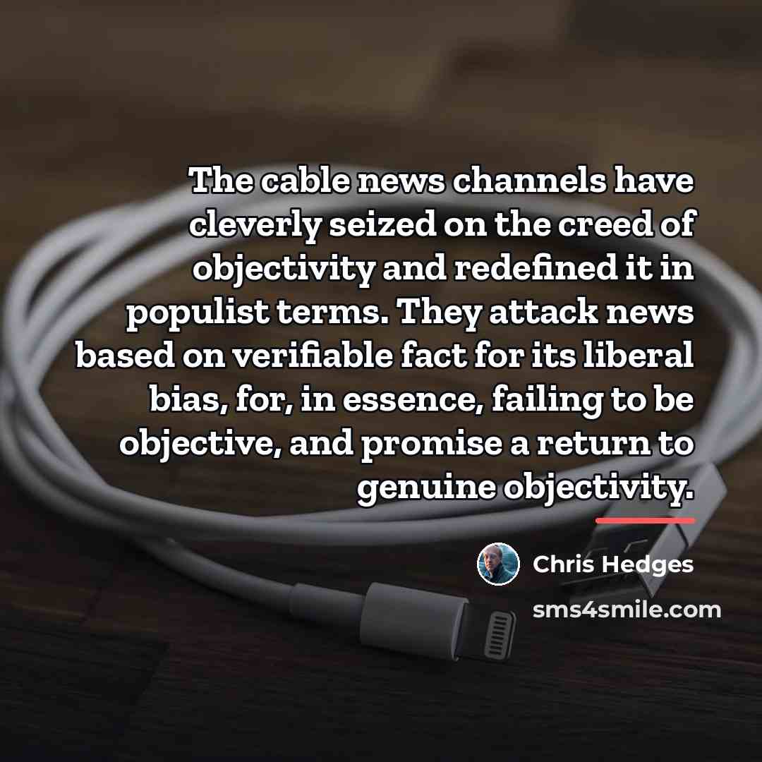 “The cable news channels have cleverly seized on the creed…” quote by Chris Hedges