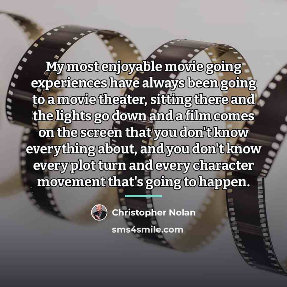 “My most enjoyable movie going experiences have always been going…” quote by Christopher Nolan