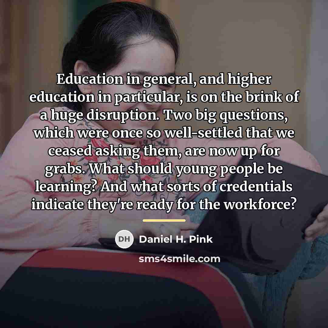 “Education in general, and higher education in particular, is on…” quote by Daniel H. Pink