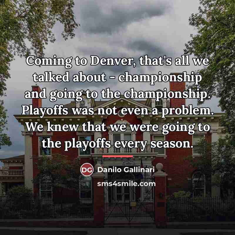 “Coming to Denver, that's all we talked about - championship…” quote by Danilo Gallinari