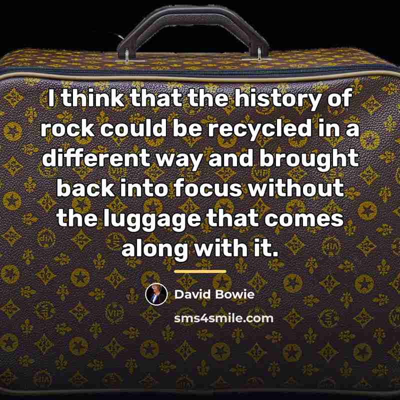 “I think that the history of rock could be recycled…” quote by David Bowie