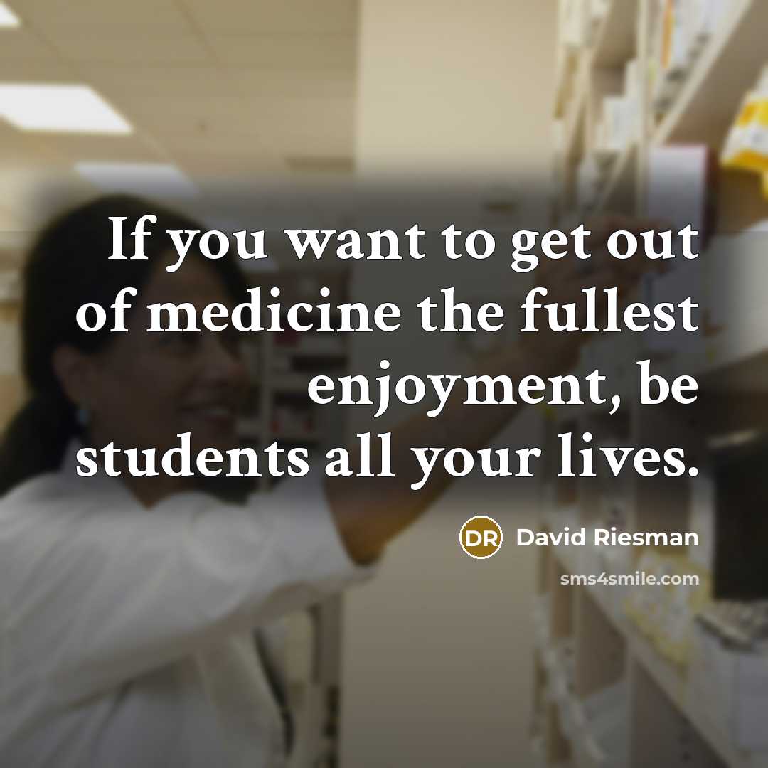 “If you want to get out of medicine the fullest…” quote by David Riesman