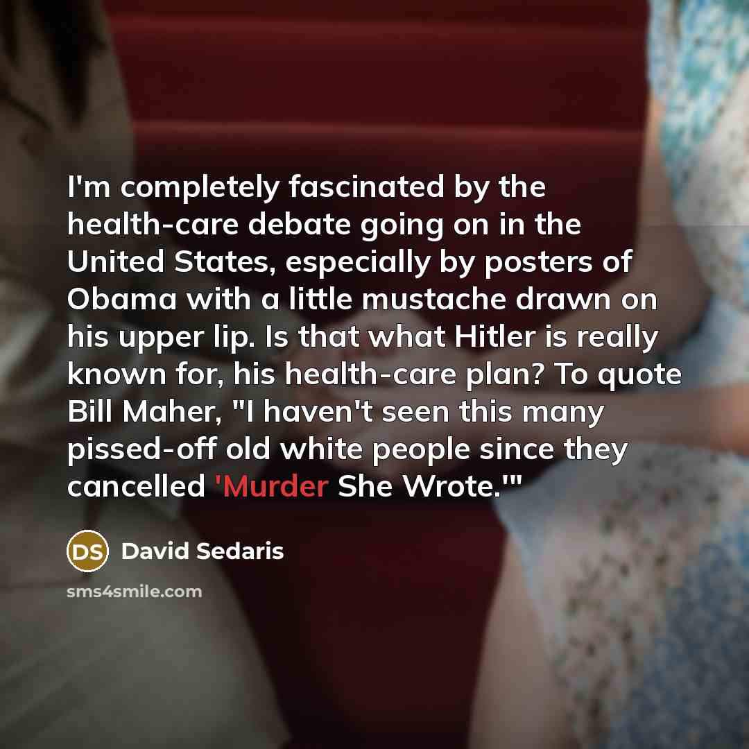 “I'm completely fascinated by the health-care debate going on in…” quote by David Sedaris