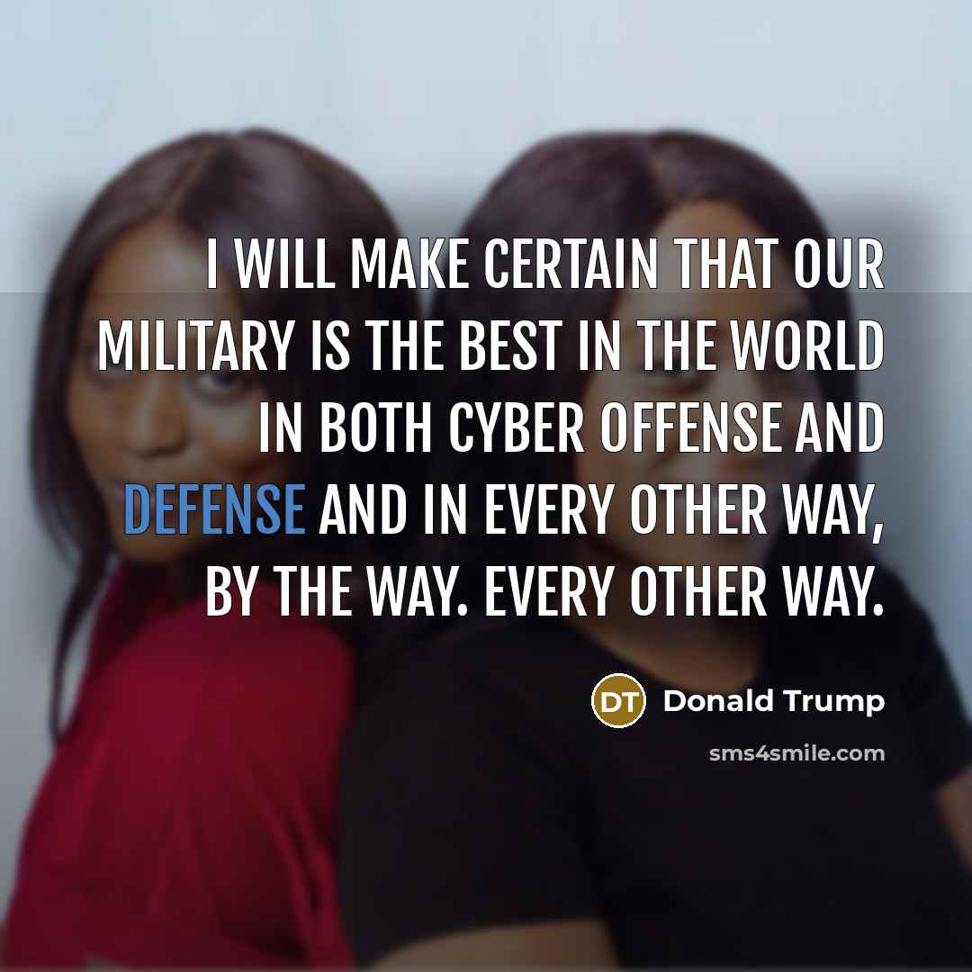 “I will make certain that our military is the best…” quote by Donald Trump