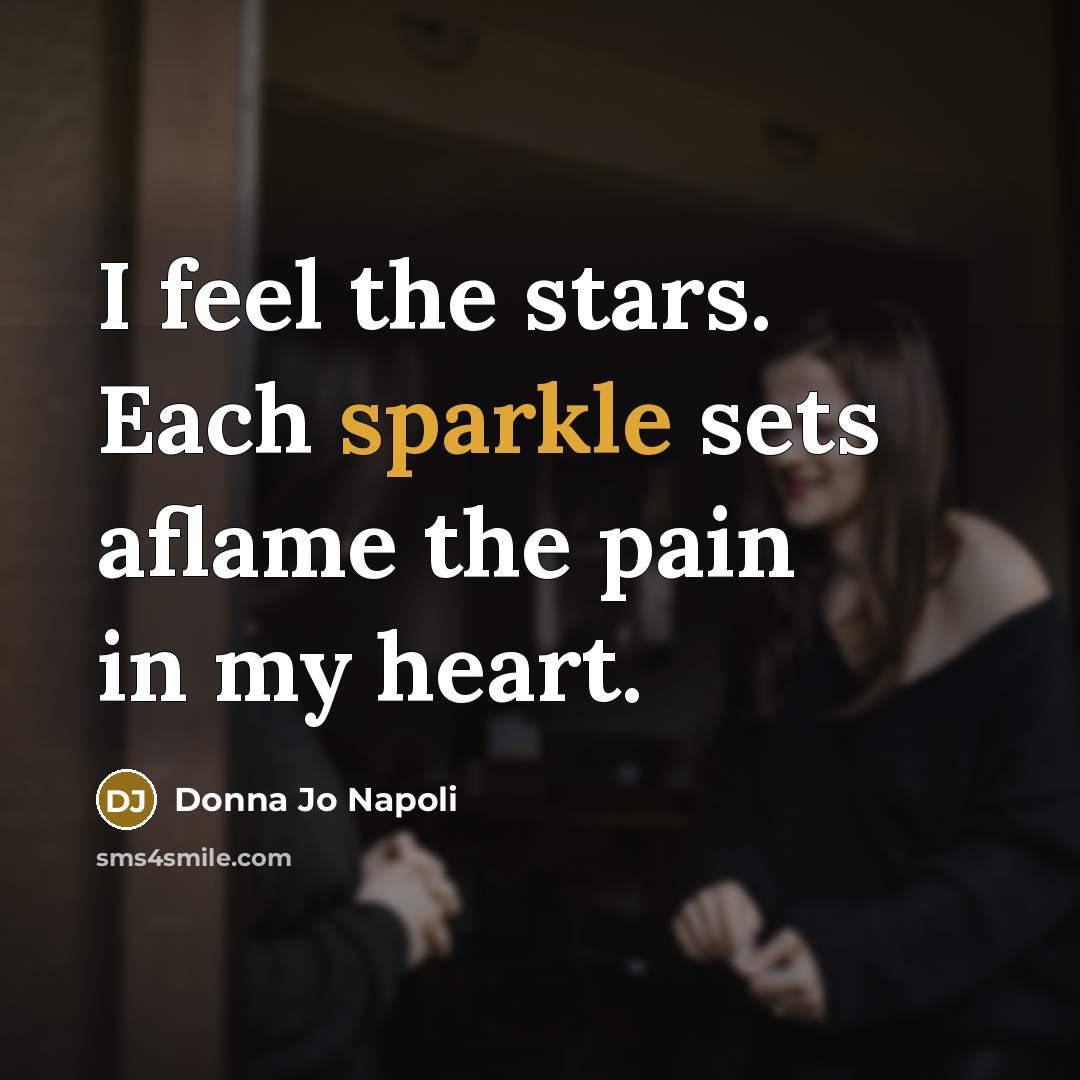 “I feel the stars. Each sparkle sets aflame the pain…” quote by Donna Jo Napoli