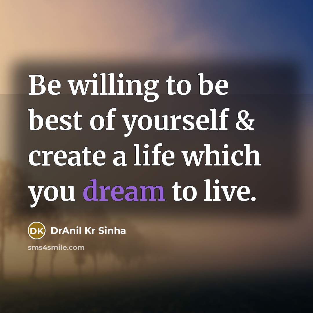 “Be willing to be best of yourself & create a…” quote by DrAnil Kr Sinha