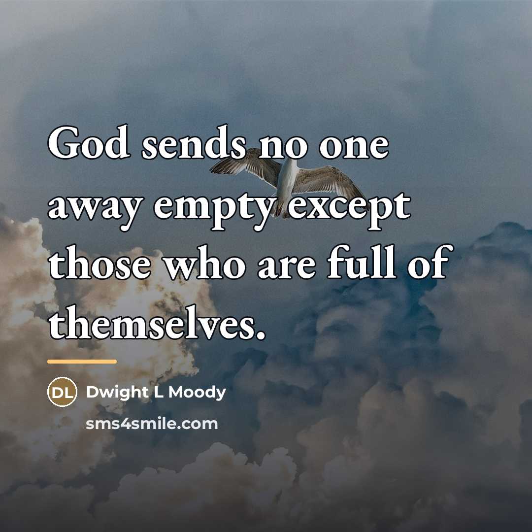 “God sends no one away empty except those who are…” quote by Dwight L Moody