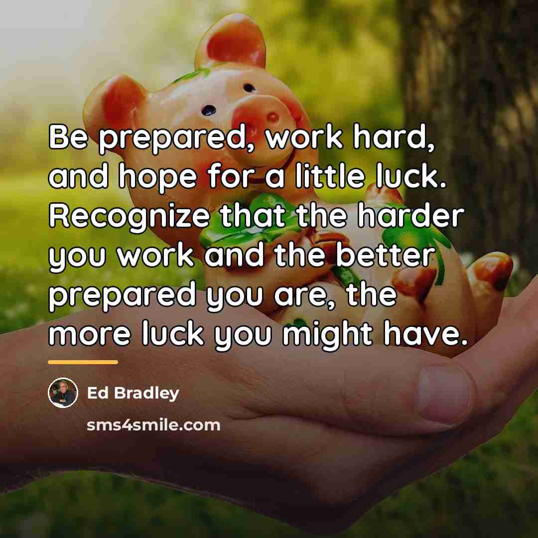 “Be prepared, work hard, and hope for a little luck.…” quote by Ed Bradley