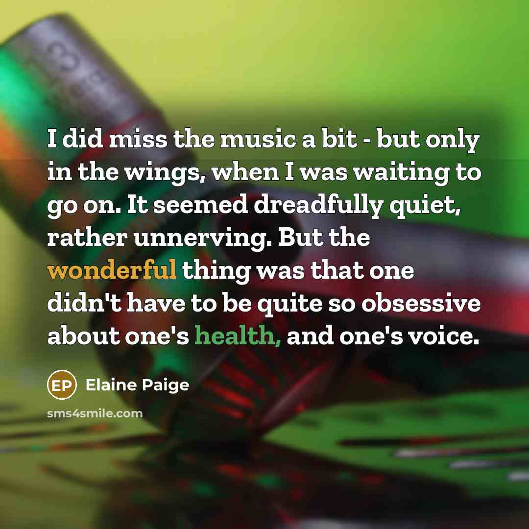 “I did miss the music a bit - but only…” quote by Elaine Paige