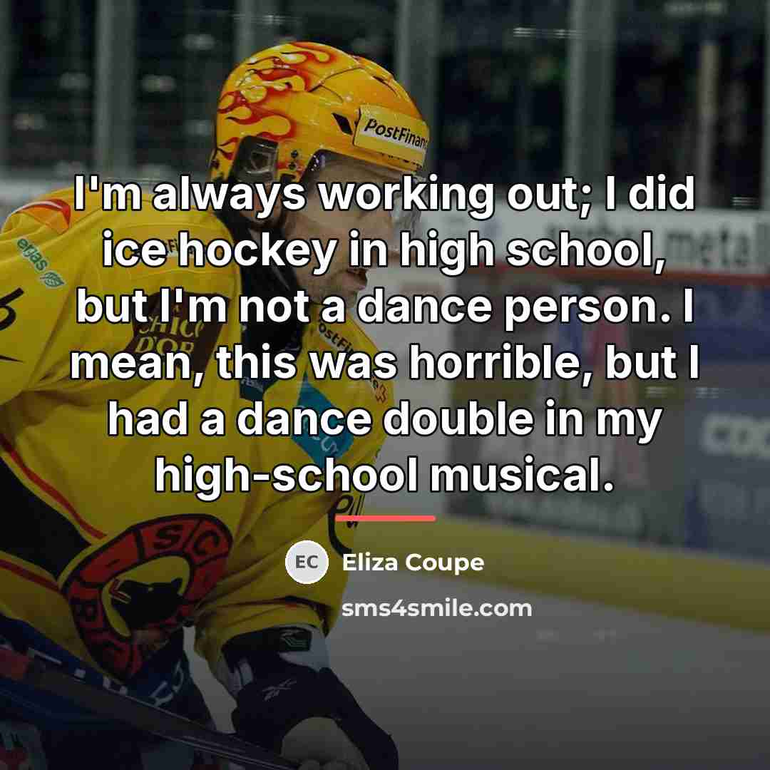 “I'm always working out; I did ice hockey in high…” quote by Eliza Coupe