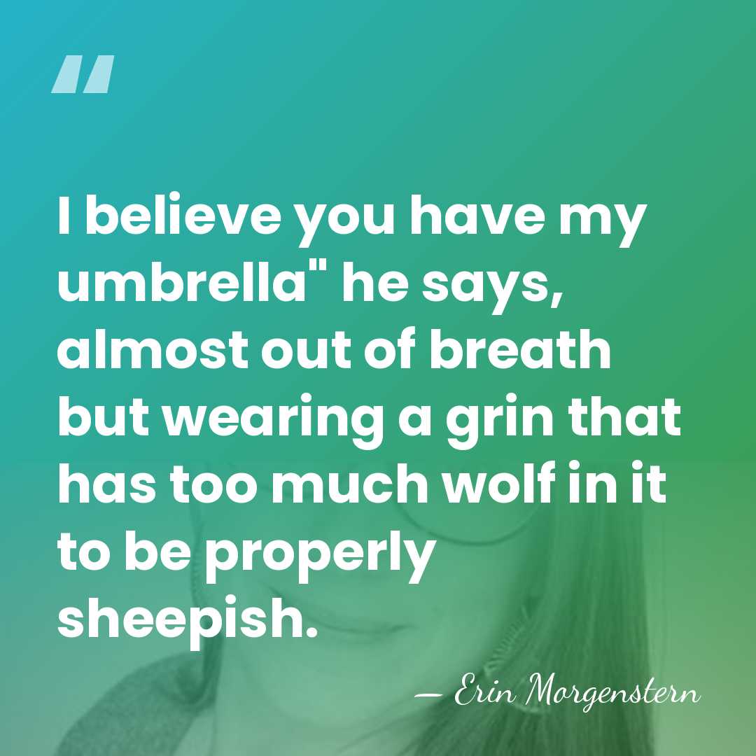I believe you have my umbrella" he says, almost out of breath&hellip; - Erin Morgenstern