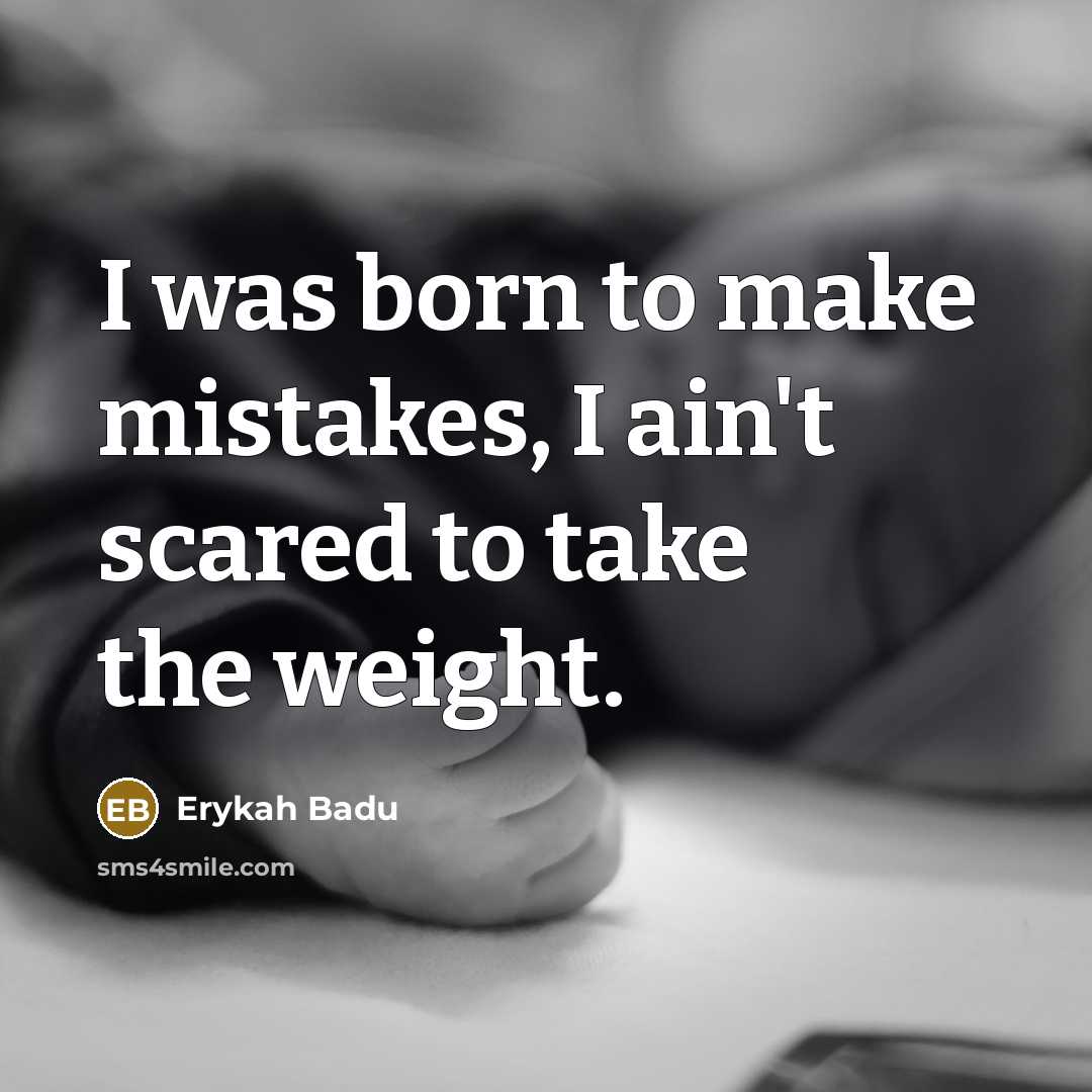 “I was born to make mistakes, I ain't scared to…” quote by Erykah Badu