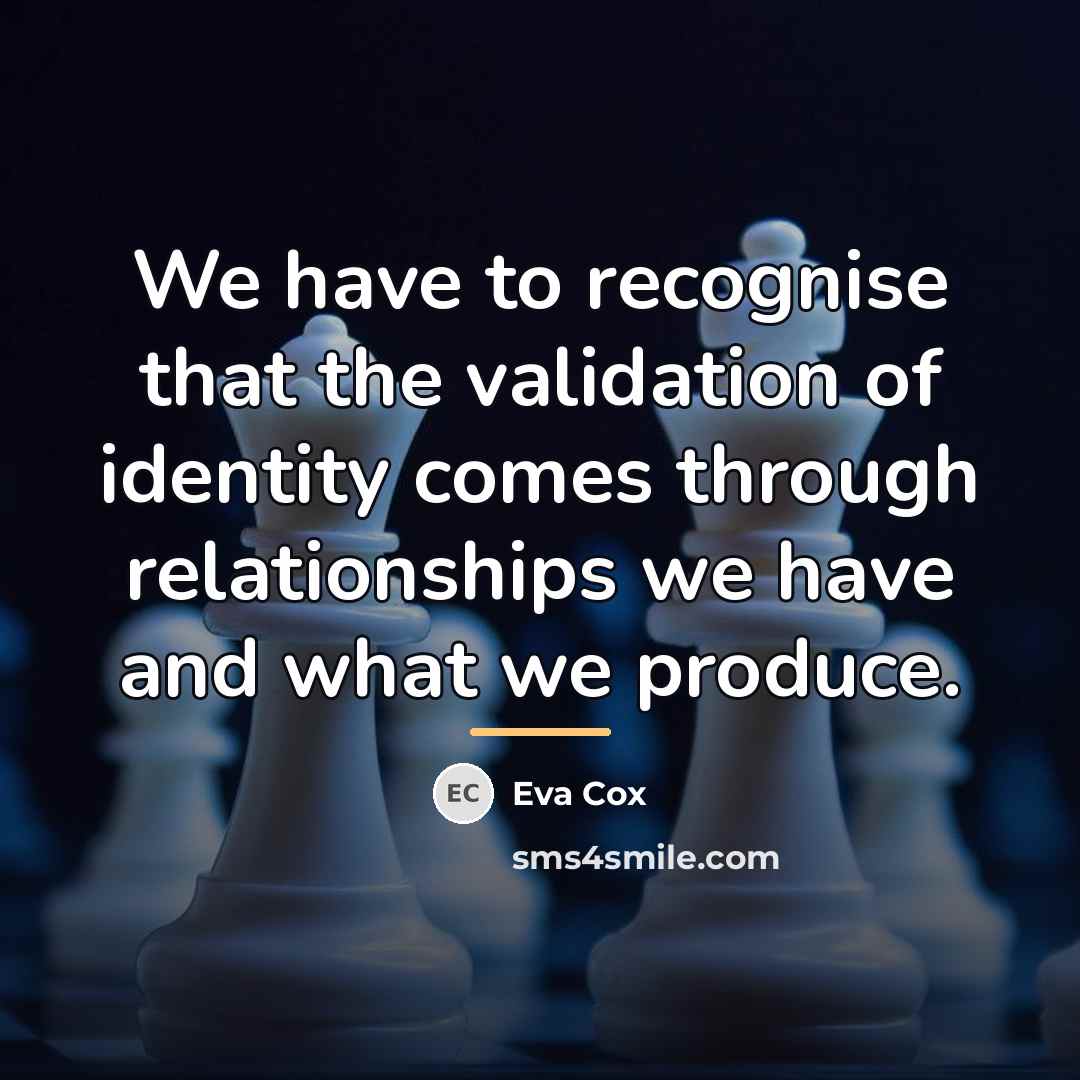 “We have to recognise that the validation of identity comes…” quote by Eva Cox