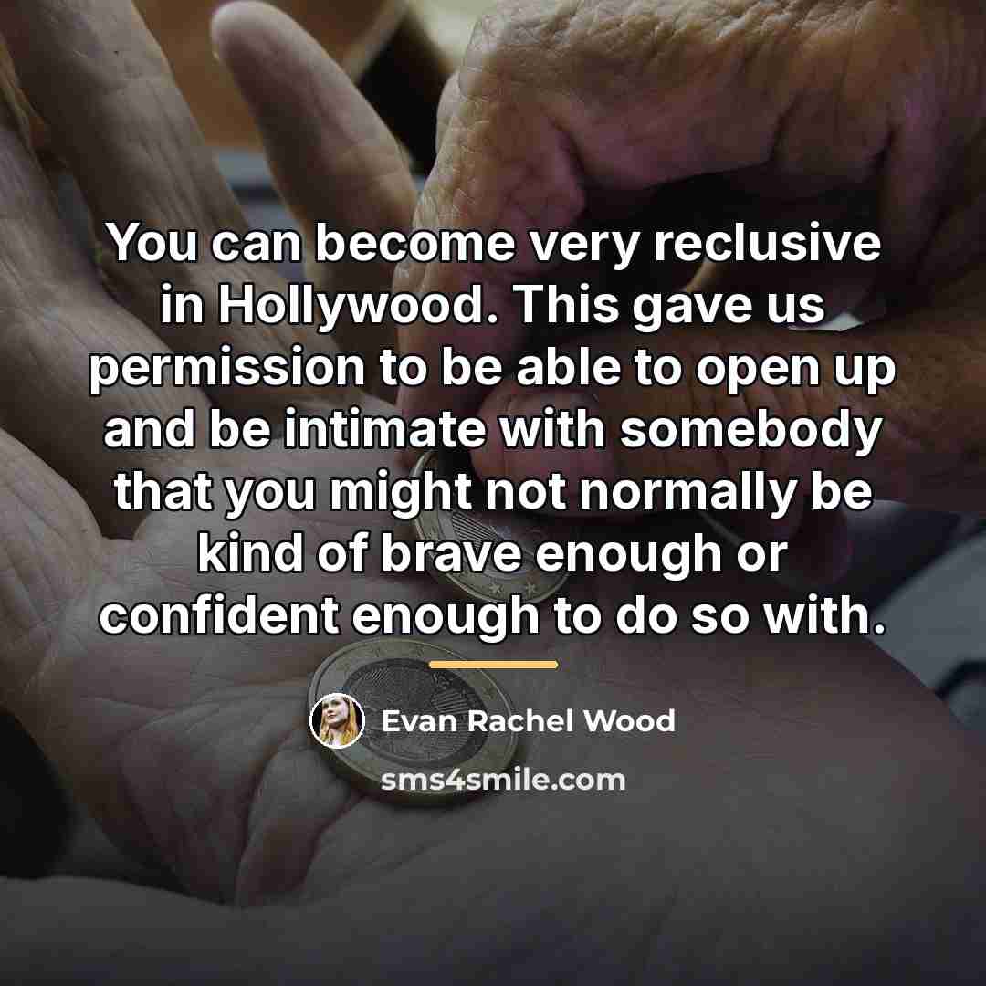 “You can become very reclusive in Hollywood. This gave us…” quote by Evan Rachel Wood