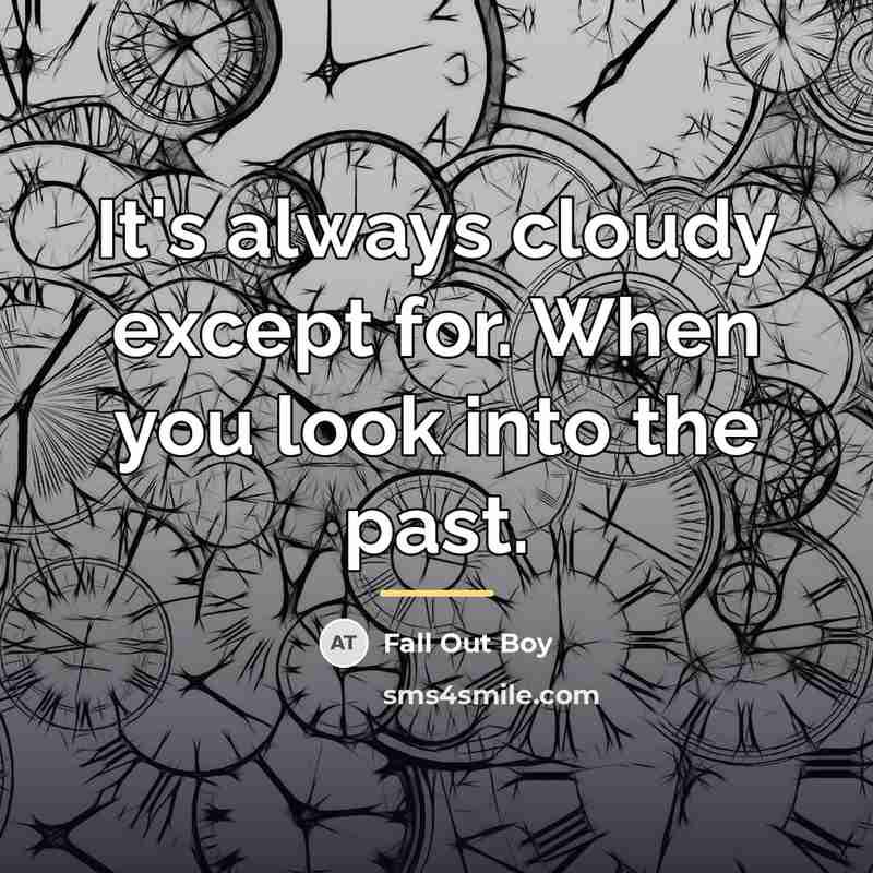 “It's always cloudy except for. When you look into the…” quote by Fall Out Boy
