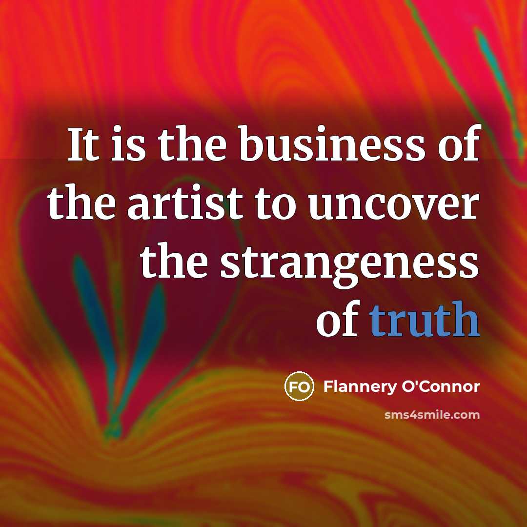 “It is the business of the artist to uncover the…” quote by Flannery O'Connor