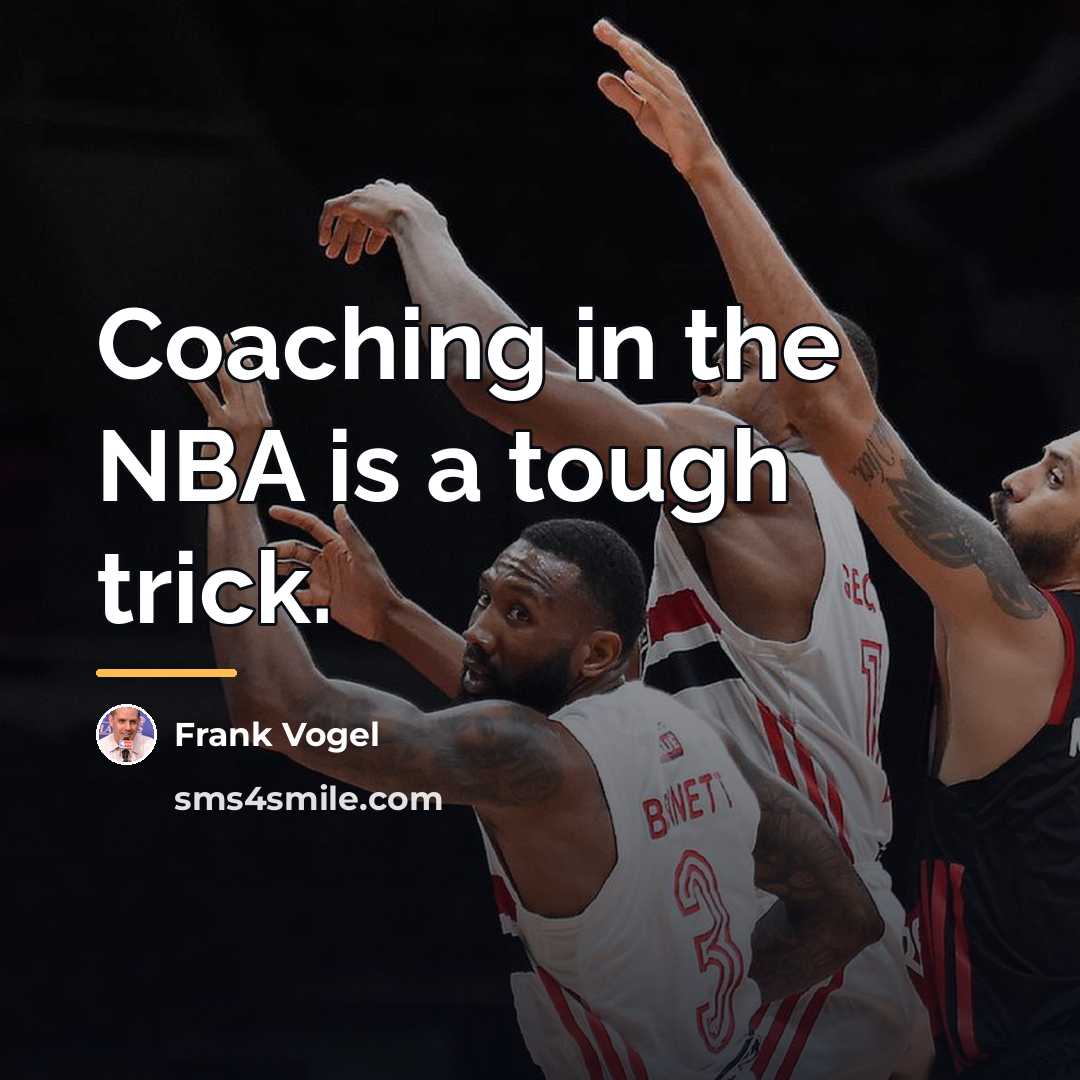 “Coaching in the NBA is a tough trick.…” quote by Frank Vogel