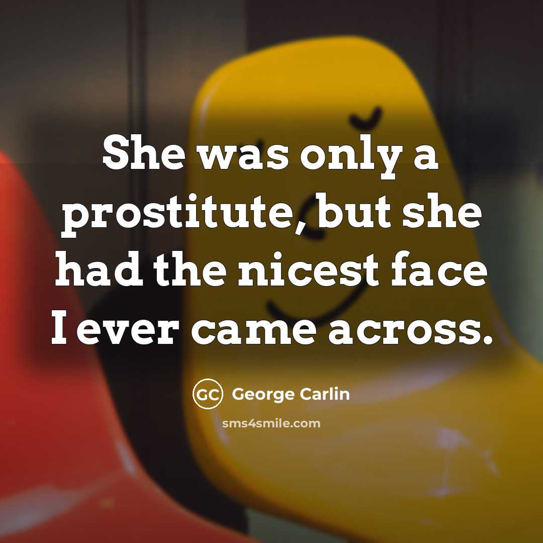 “She was only a prostitute, but she had the nicest…” quote by George Carlin