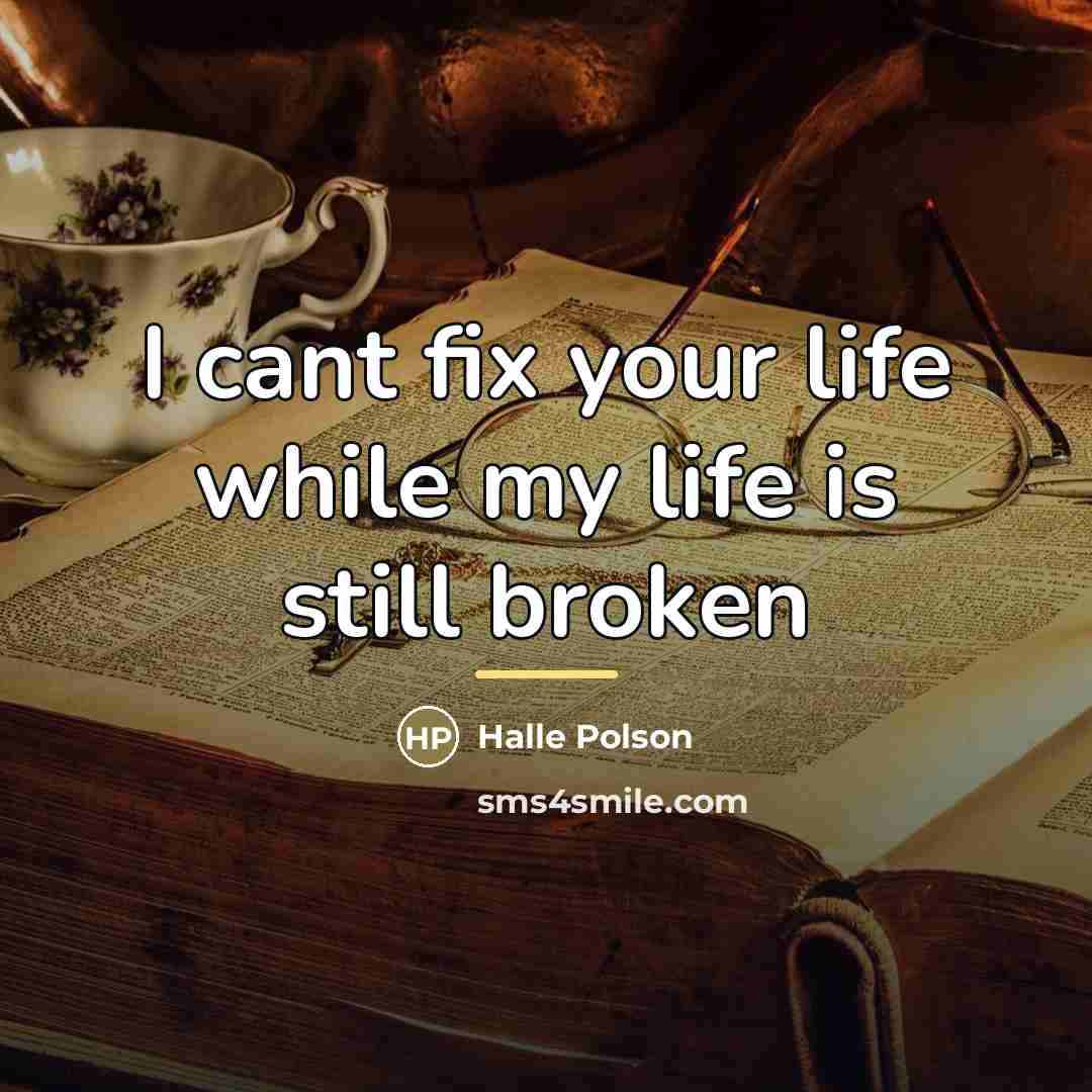 “I cant fix your life while my life is still…” quote by Halle Polson