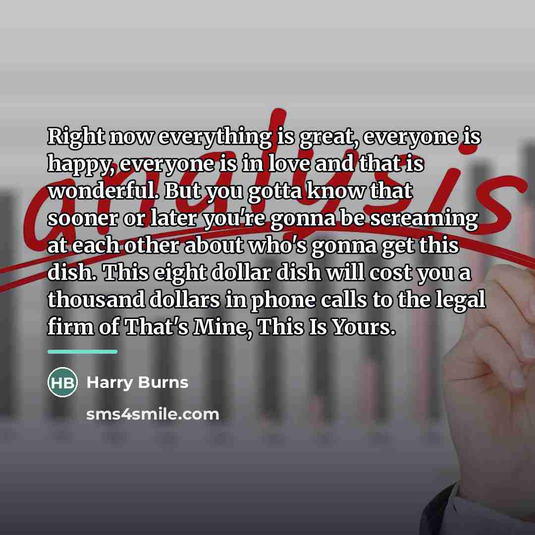 “Right now everything is great, everyone is happy, everyone is…” quote by Harry Burns