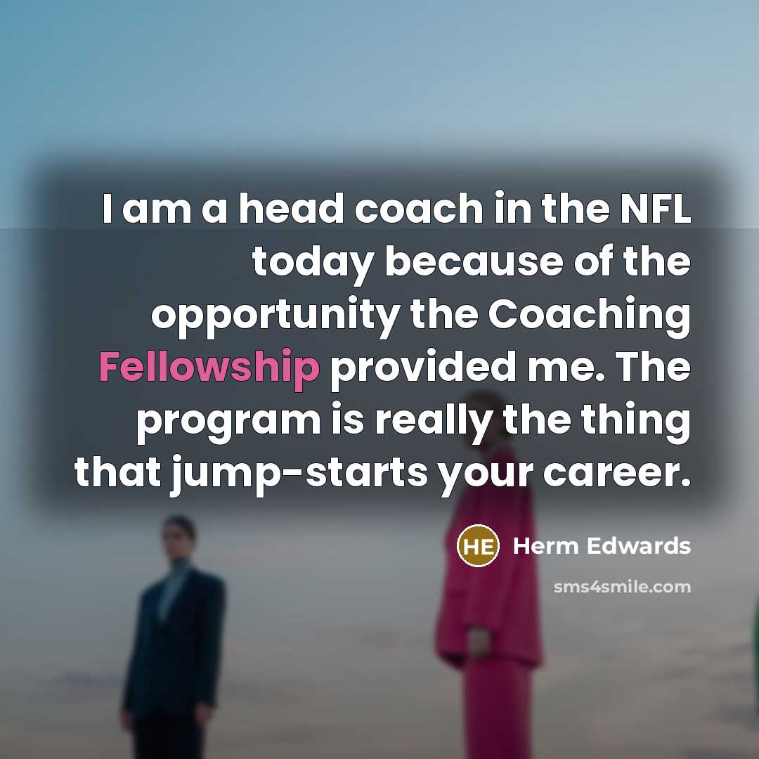 “I am a head coach in the NFL today because…” quote by Herm Edwards