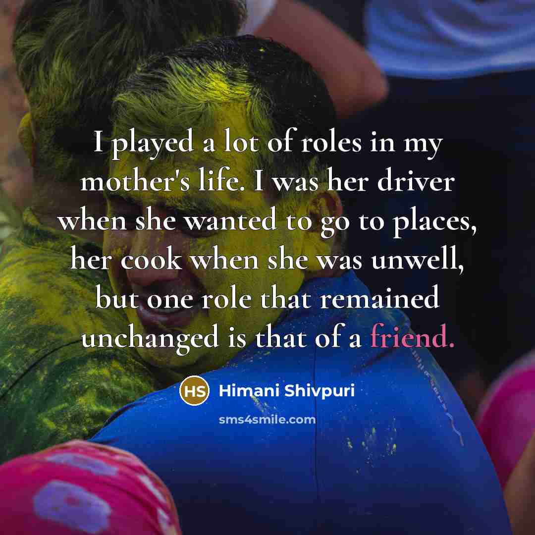 “I played a lot of roles in my mother's life.…” quote by Himani Shivpuri