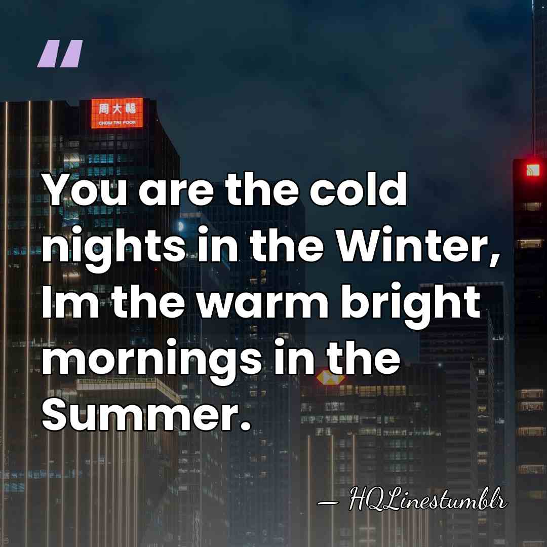 You are the cold nights in the Winter, Im the warm bright&hellip; - HQLinesTumblr