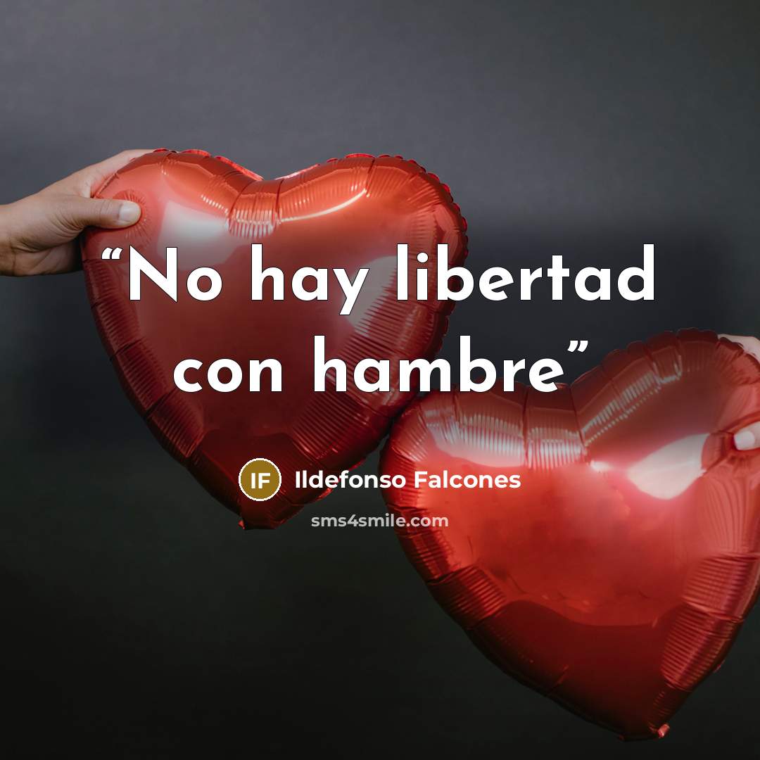 “No hay libertad con hambre” quote by Ildefonso Falcones