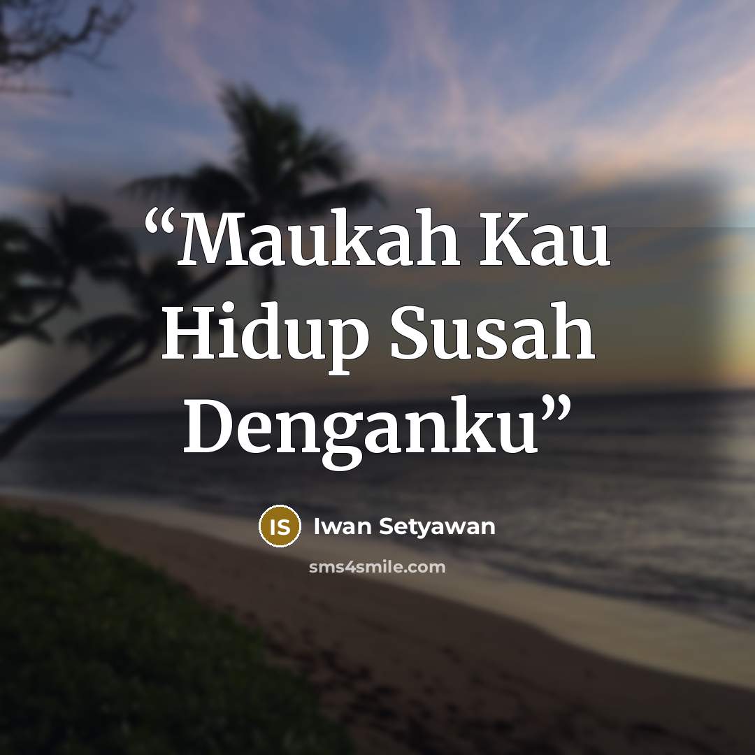 “Maukah Kau Hidup Susah Denganku” quote by Iwan Setyawan