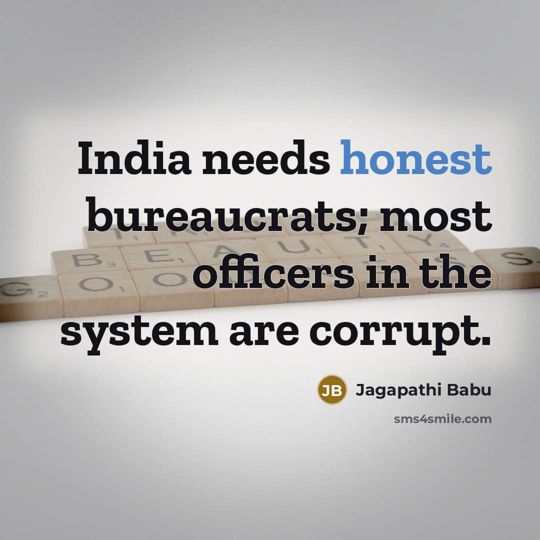 “India needs honest bureaucrats; most officers in the system are…” quote by Jagapathi Babu
