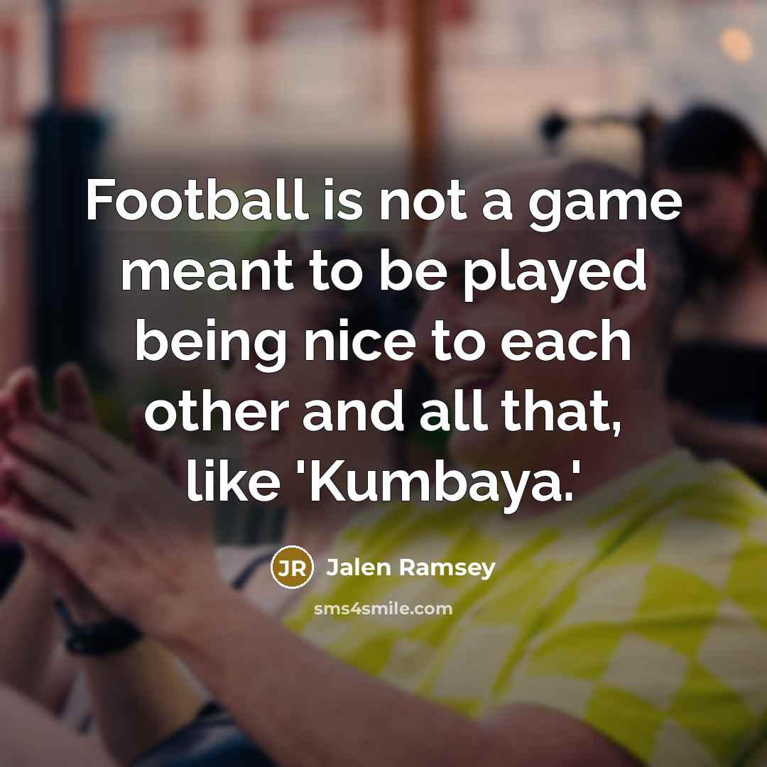 “Football is not a game meant to be played being…” quote by Jalen Ramsey