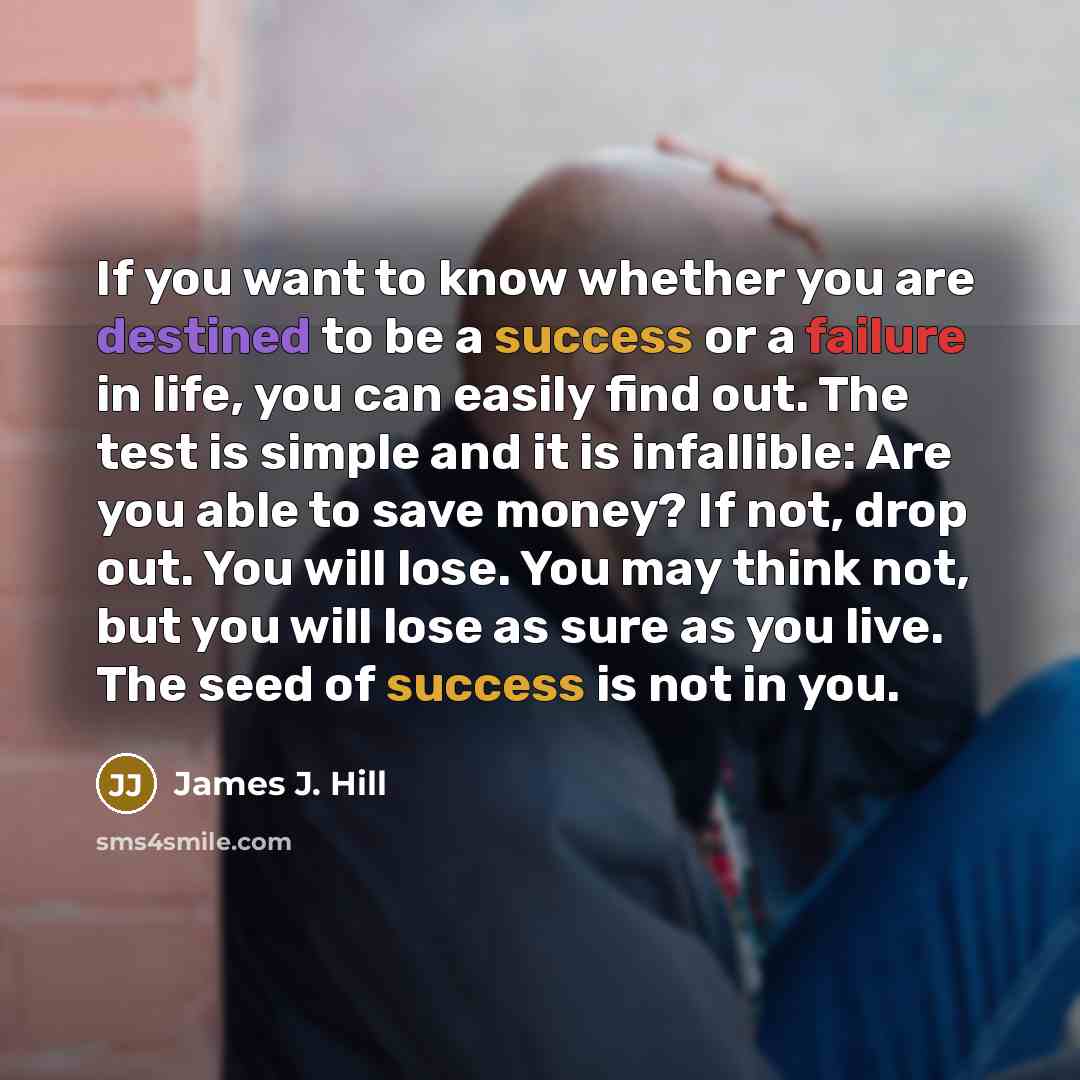 “If you want to know whether you are destined to…” quote by James J. Hill