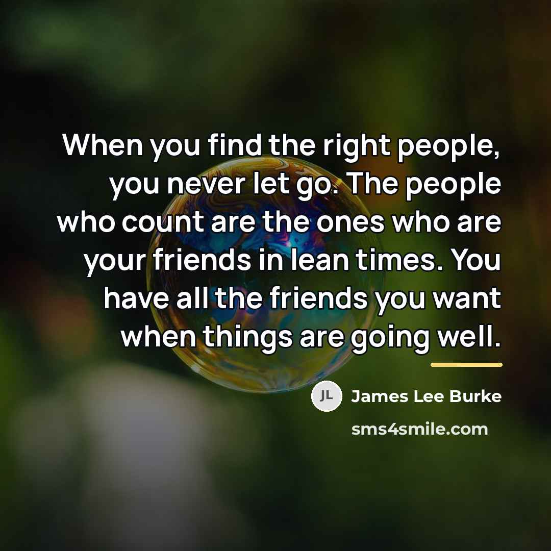 “When you find the right people, you never let go.…” quote by James Lee Burke