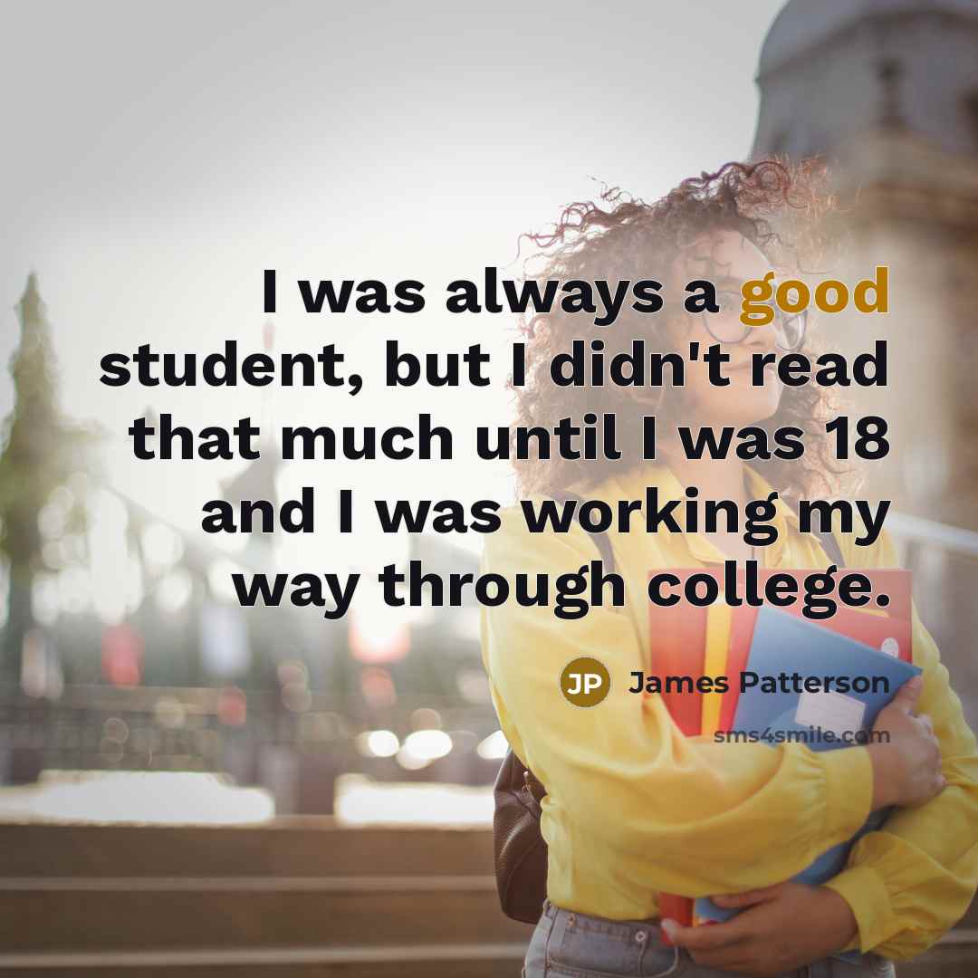 “I was always a good student, but I didn't read…” quote by James Patterson