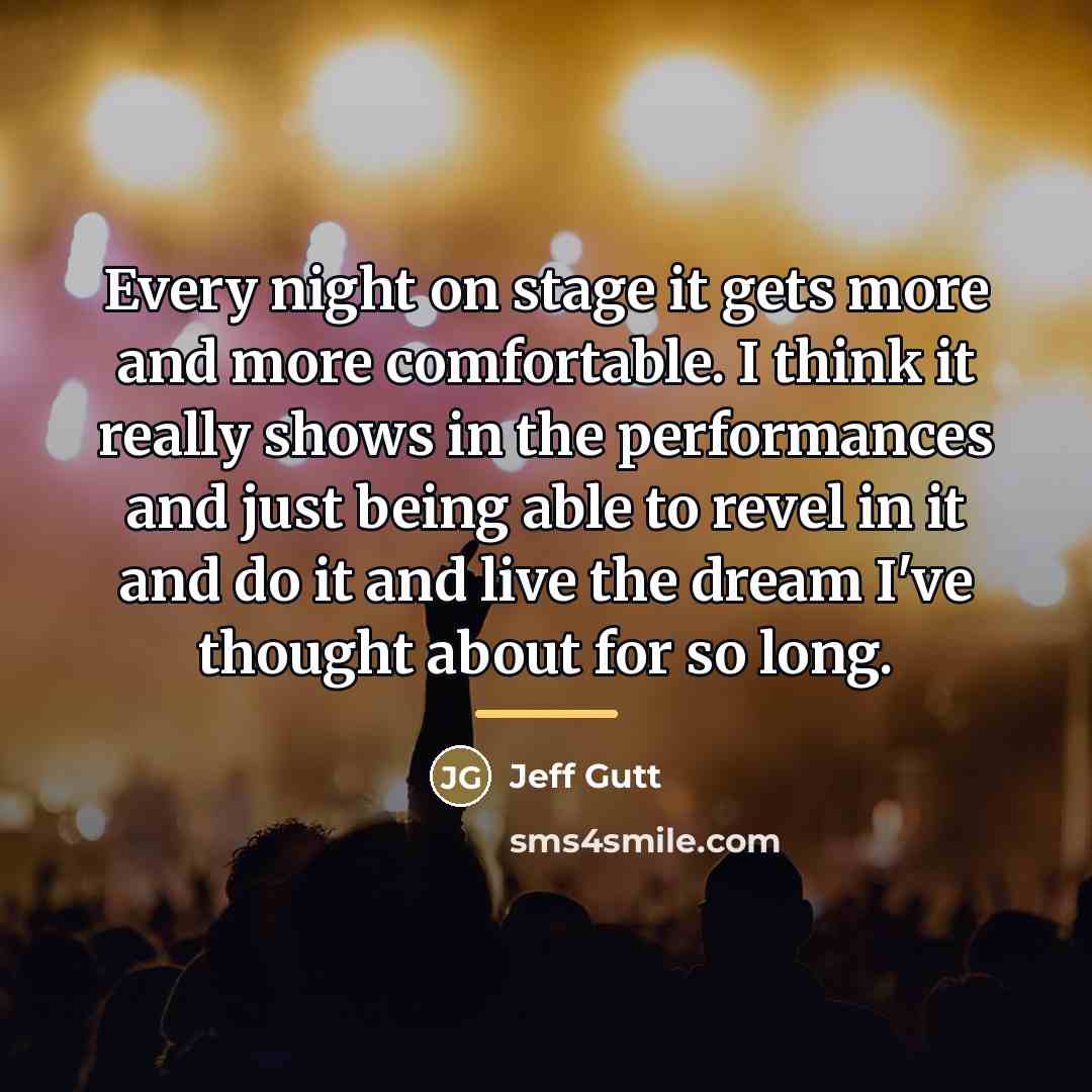“Every night on stage it gets more and more comfortable.…” quote by Jeff Gutt