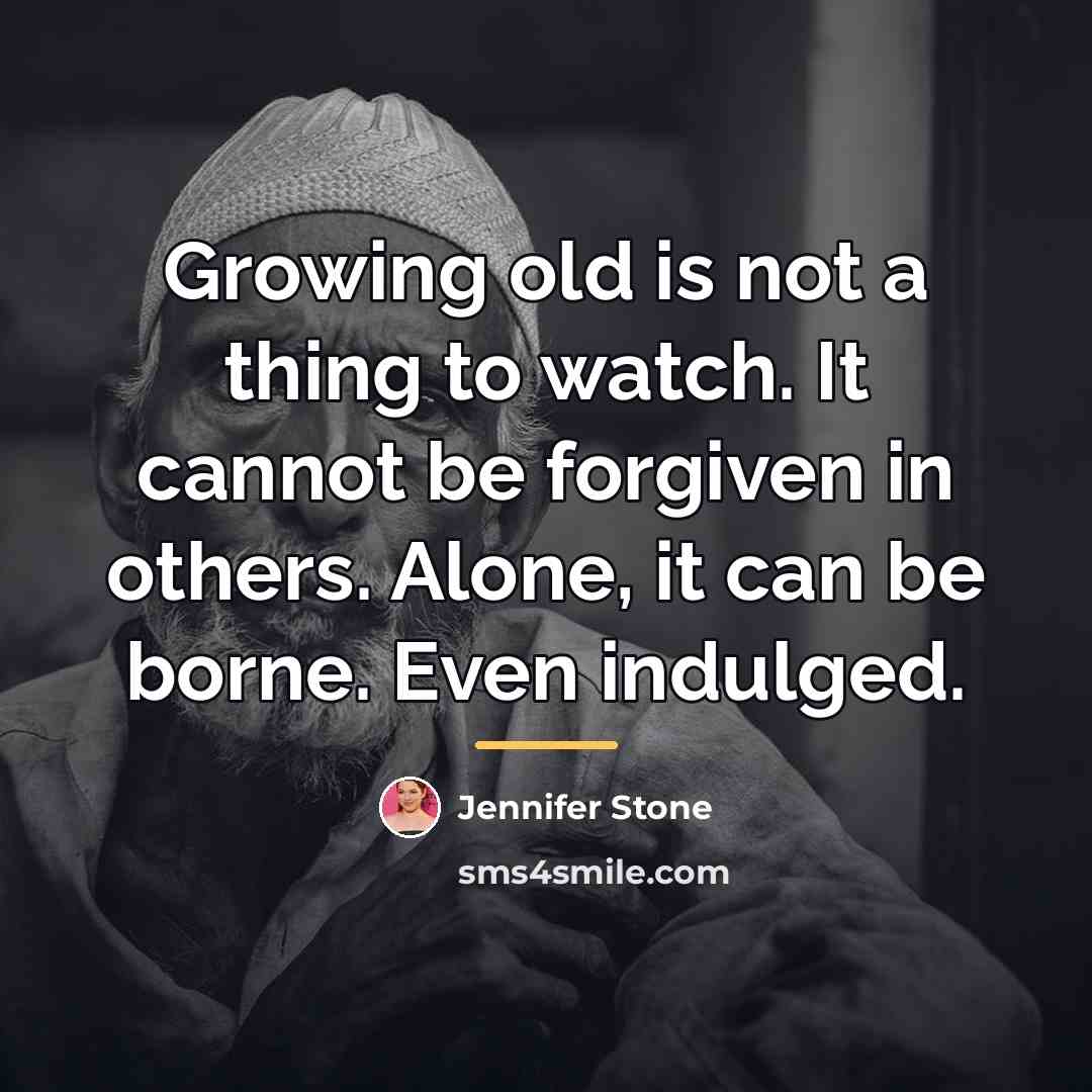“Growing old is not a thing to watch. It cannot…” quote by Jennifer Stone