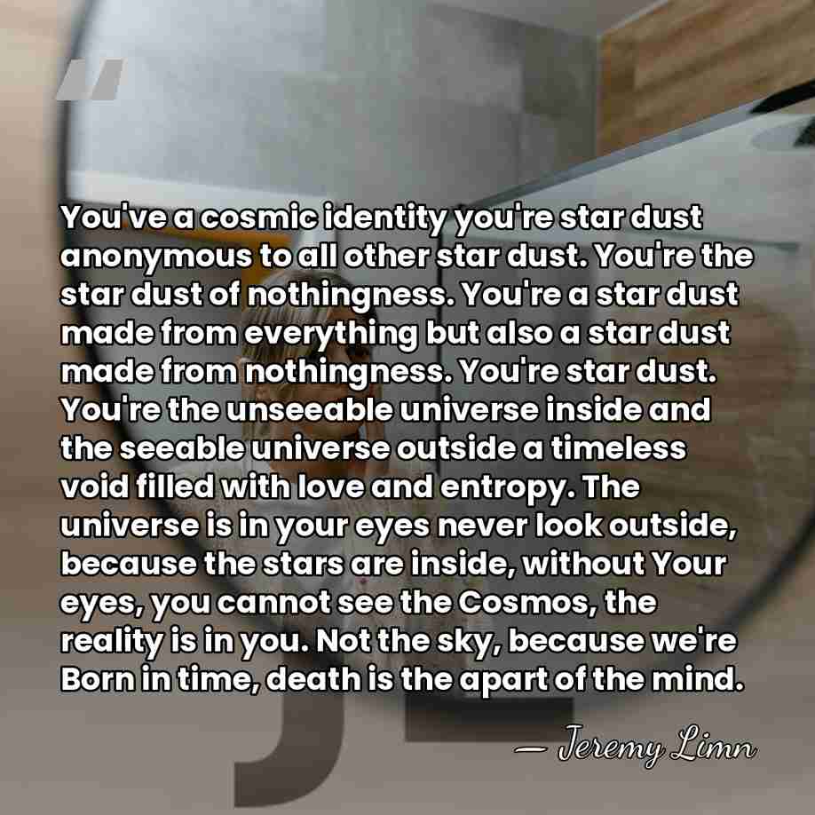 You've a cosmic identity you're star dust anonymous to all other star&hellip; - Jeremy Limn