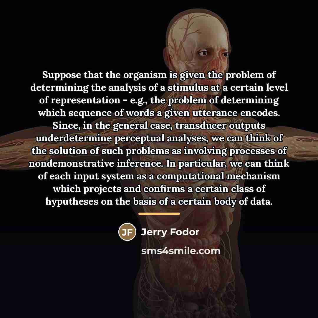 “Suppose that the organism is given the problem of determining…” quote by Jerry Fodor
