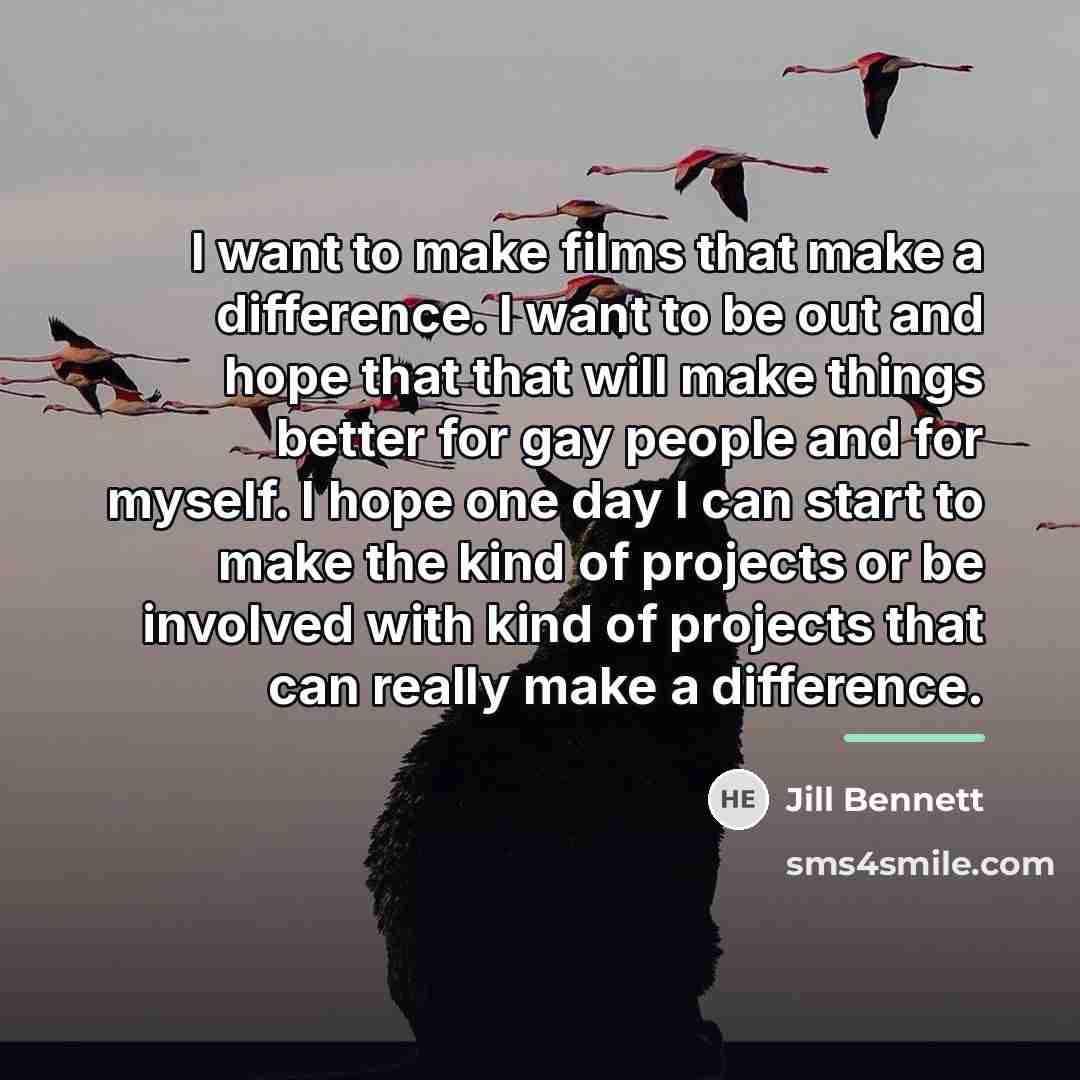 “I want to make films that make a difference. I…” quote by Jill Bennett