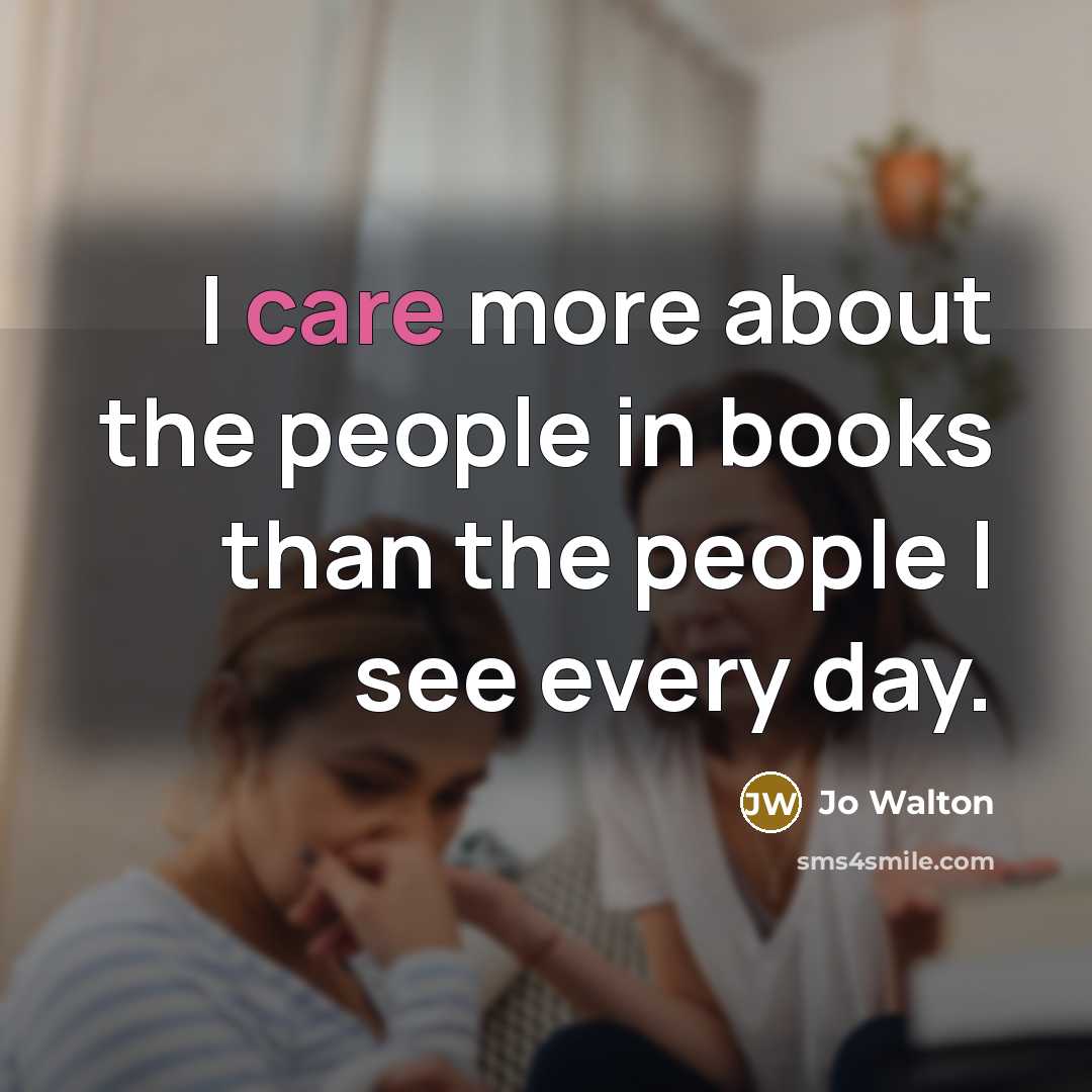 “I care more about the people in books than the…” quote by Jo Walton